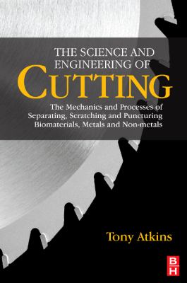 Science and Engineering of Cutting The Mechanics and Processes of Separating, Scratching and Puncturing Biomaterials, Metals and Non-Metals  2009 9780750685313 Front Cover