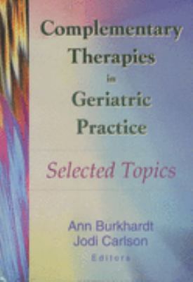 Complementary Therapies in Geriatric Practice Selected Topics  2002 9780789014313 Front Cover