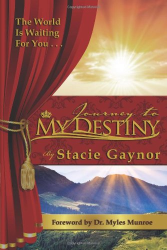 Journey to My Destiny The World Is Waiting for You...  2012 9780985386313 Front Cover