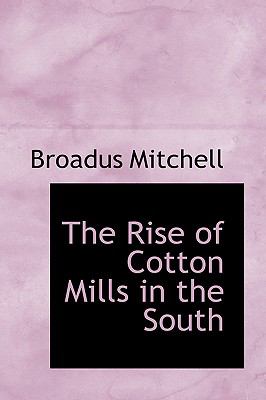 Rise of Cotton Mills in the South   2009 9781103750313 Front Cover