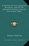 Defense of the Christian Religion, and of the Religious Instruction of the Young  N/A 9781168890313 Front Cover