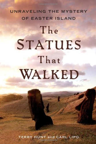 Statues That Walked Unraveling the Mystery of Easter Island  2011 9781439150313 Front Cover