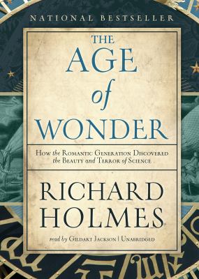 The Age of Wonder: How the Romantic Generation Discovered the Beauty and Terror of Science Library Edition  2011 9781455114313 Front Cover