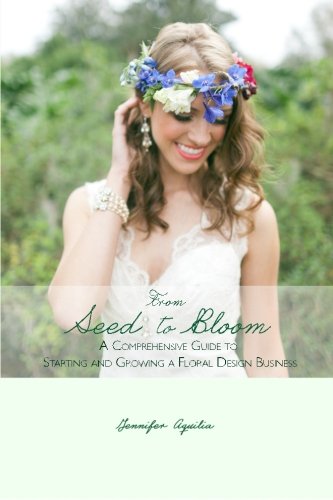 From Seed to Bloom A Comprehensive Guide to Starting and Growing a Home Based Floral Design Business N/A 9781512310313 Front Cover