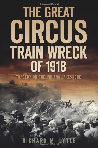Great Circus Train Wreck of 1918: Tragedy on the Indiana Lakeshore   2010 9781596299313 Front Cover