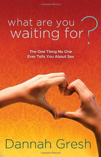What Are You Waiting For? The One Thing No One Ever Tells You about Sex  2011 9781601423313 Front Cover