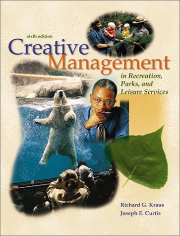 Creative Management in Recreation, Parks and Leisure Services Guidelines for Success 6th 2000 9780072300314 Front Cover