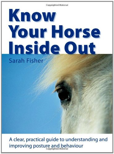 Know Your Horse Inside Out A Clear, Practical Guide to Understanding and Improving Posture and Behavior  2006 9780715322314 Front Cover