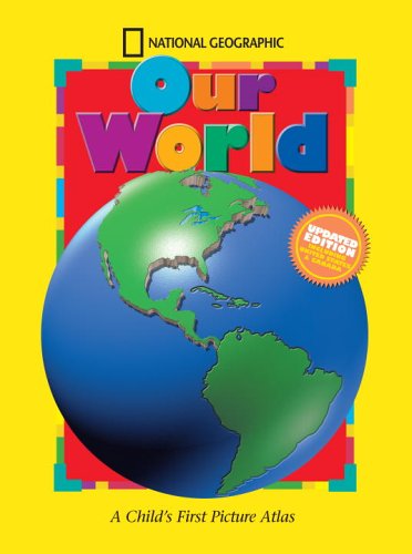 National Geographic Our World, Updated Edition A Child's First Picture Atlas  2006 (Revised) 9780792255314 Front Cover