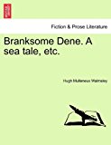 Branksome Dene a Sea Tale, Etc N/A 9781241181314 Front Cover