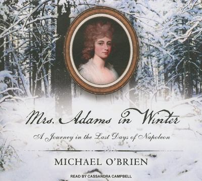 Mrs. Adams in Winter, Library Edition: A Journey in the Last Days of Napoleon  2010 9781400146314 Front Cover