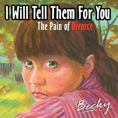 I Will Tell Them for You : The pain of Divorce N/A 9781425925314 Front Cover