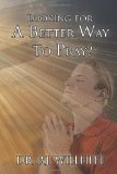 Looking for A Better Way to Pray?  N/A 9781450042314 Front Cover
