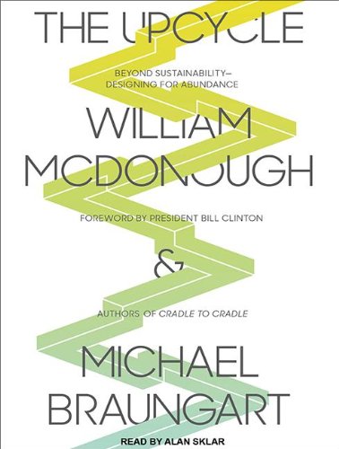 The Upcycle: Beyond Sustainability - Designing for Abundance: Library Edition  2013 9781452642314 Front Cover