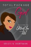 Total Package Girl Discover the Ultimate You for Life!  2015 9781504927314 Front Cover