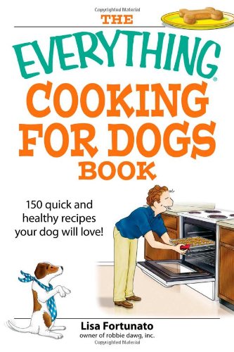 Everything Cooking for Dogs Book 100 Quick and Easy Healthy Recipes Your Dog Will Bark For!  2007 9781598694314 Front Cover