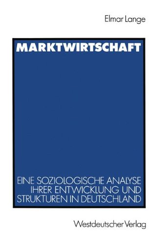 Marktwirtschaft: Eine Soziologische Analyse Ihrer Entwicklung Und Strukturen in Deutschland  1989 9783531121314 Front Cover
