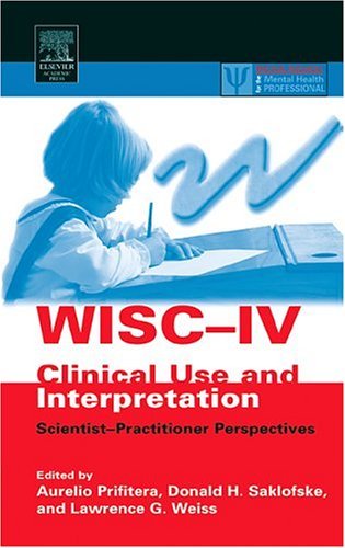 WISC-IV Clinical Use and Interpretation Scientist-Practitioner Perspectives  2004 9780125649315 Front Cover