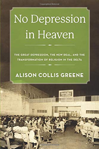No Depression in Heaven The Great Depression, the New Deal, and the Transformation of Religion in the Delta  2017 9780190858315 Front Cover