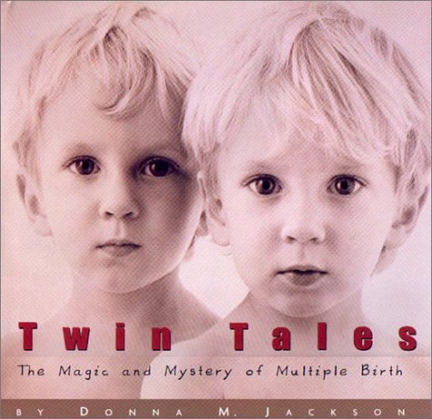Twin Tales The Magic and Mystery of Multiple Births  2001 9780316454315 Front Cover