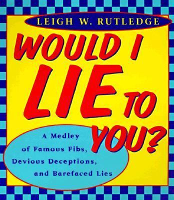 Would I Lie to You? A Medley of Famous Fibs, Farces, Deceptions, Distortions and Bare-Faced Lies N/A 9780452279315 Front Cover