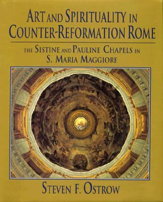 Art and Spirituality in Counter-Reformation Rome The Sistine and Pauline Chapels in S. Maria Maggiore  1996 9780521470315 Front Cover