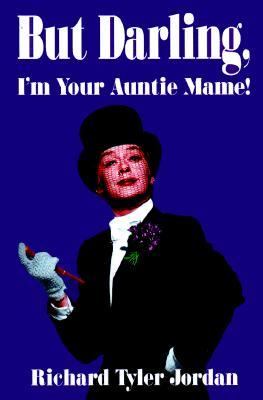 But Darling, I'm Your Auntie Mame! The Amazing History of the World's Favorite Madcap Aunt  1998 9780884964315 Front Cover