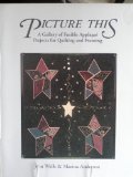 Picture This A Gallery of Fusible Applique Projects for Quilting and Framing N/A 9780914881315 Front Cover