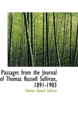 Passages from the Journal of Thomas Russell Sullivan, 1891-1903:   2009 9781103884315 Front Cover