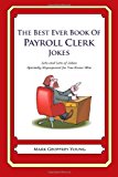 Best Ever Book of Payroll Clerk Jokes Lots and Lots of Jokes Specially Repurposed for You-Know-Who N/A 9781478120315 Front Cover