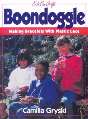 Boondoggle Making Bracelets with Plastic Lace  1993 9781550741315 Front Cover