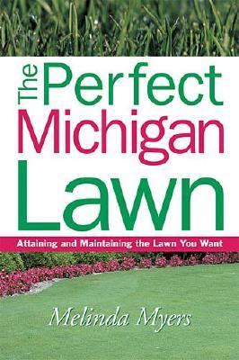 Perfect Michigan Lawn Attaining and Maintaining the Lawn You Want  2003 9781930604315 Front Cover