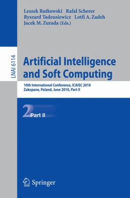 Artificial Intelligence and Soft Computing, Part II 10th International Conference, ICAISC 2010, Zakopane, Poland, June 13-17, 2010, Part II Proceedings  2010 9783642132315 Front Cover