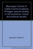 Municipal Control of Cable Communications   1977 9780030218316 Front Cover