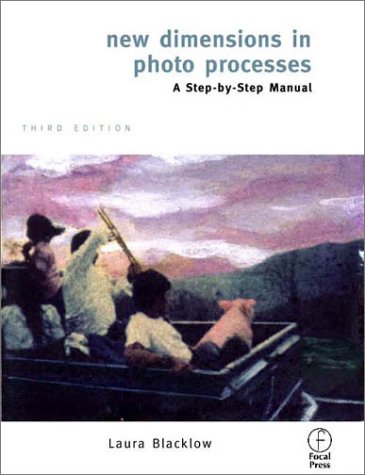 New Dimensions in Photo Processes A Step by Step Manual 3rd 2000 (Revised) 9780240804316 Front Cover