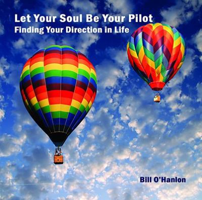 Let Your Soul Be Your Pilot Finding Your Direction in Life  2009 9780982357316 Front Cover