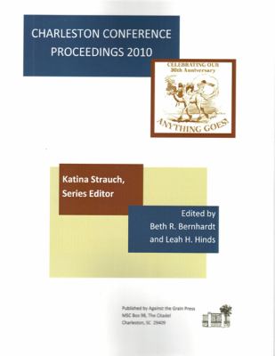 Charleston Conference Proceedings 2010 Anything Goes  2011 9780983404316 Front Cover