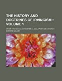 History and Doctrines of Irvingism; or of the So-Called Catholic and Apostolic Church N/A 9781154067316 Front Cover