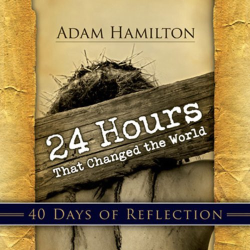 24 Hours That Changed the World - 40 Days of Reflection  N/A 9781426700316 Front Cover