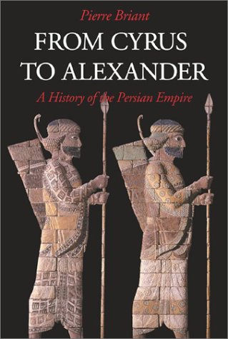 From Cyrus to Alexander A History of the Persian Empire  2002 9781575060316 Front Cover