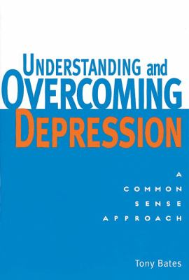 Understanding and Overcoming Depression A Common Sense Approach  2001 9781580910316 Front Cover