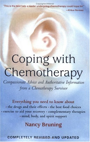 Coping with Chemotherapy Compassionate Advice and Authoritative Information from a Chemotherapy Survivor  2002 9781583331316 Front Cover