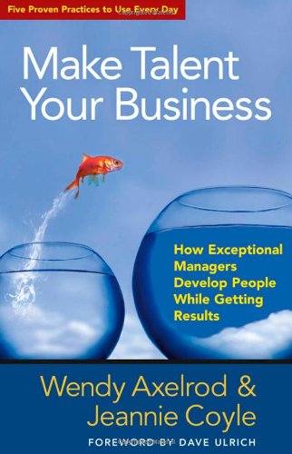 Make Talent Your Business How Exceptional Managers Develop People While Getting Results  2011 9781605099316 Front Cover
