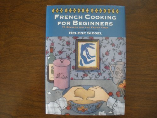 Ethnic Kitchen : French Cooking for Beginners: 75 Recipes for the Eager Cook N/A 9780060164317 Front Cover