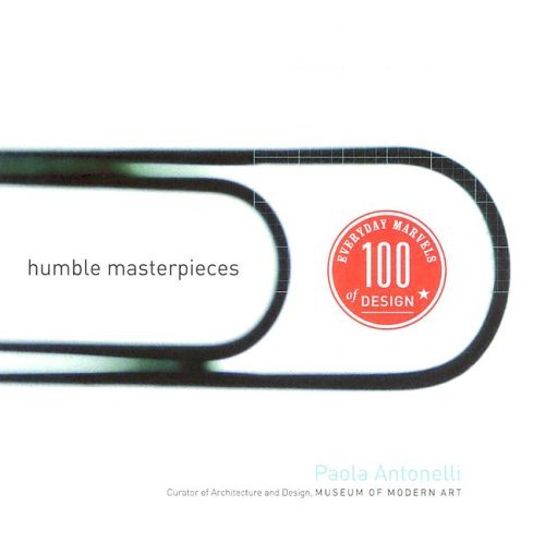 Humble Masterpieces Everyday Marvels of Design  2005 9780060838317 Front Cover