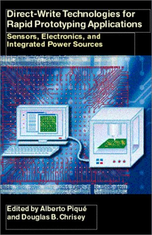 Direct-Write Technologies for Rapid Prototyping Applications Sensors, Electronics, and Integrated Power Sources  2002 9780121742317 Front Cover