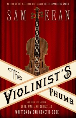 Violinist's Thumb And Other Lost Tales of Love, War, and Genius, as Written by Our Genetic Code  2012 9780316182317 Front Cover