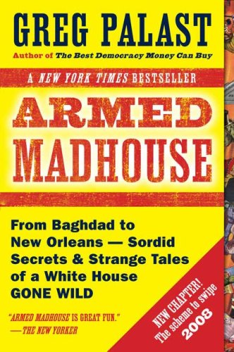 Armed Madhouse From Baghdad to New Orleans--Sordid Secrets and Strange Tales of a White House Gone Wild N/A 9780452288317 Front Cover