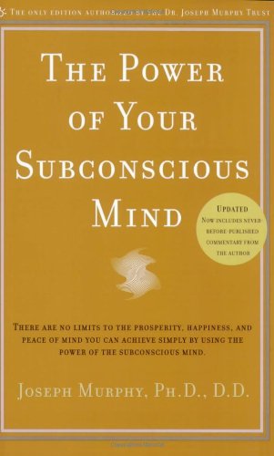 Power of Your Subconscious Mind There Are No Limits to the Prosperity, Happiness, and Peace of Mind You Can Achieve Simply by Using the Power of the Subconscious Mind, Updated Revised  9780735204317 Front Cover