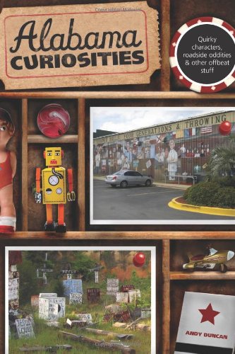Alabama Curiosities Quirky Characters, Roadside Oddities and Other Offbeat Stuff 2nd 9780762749317 Front Cover